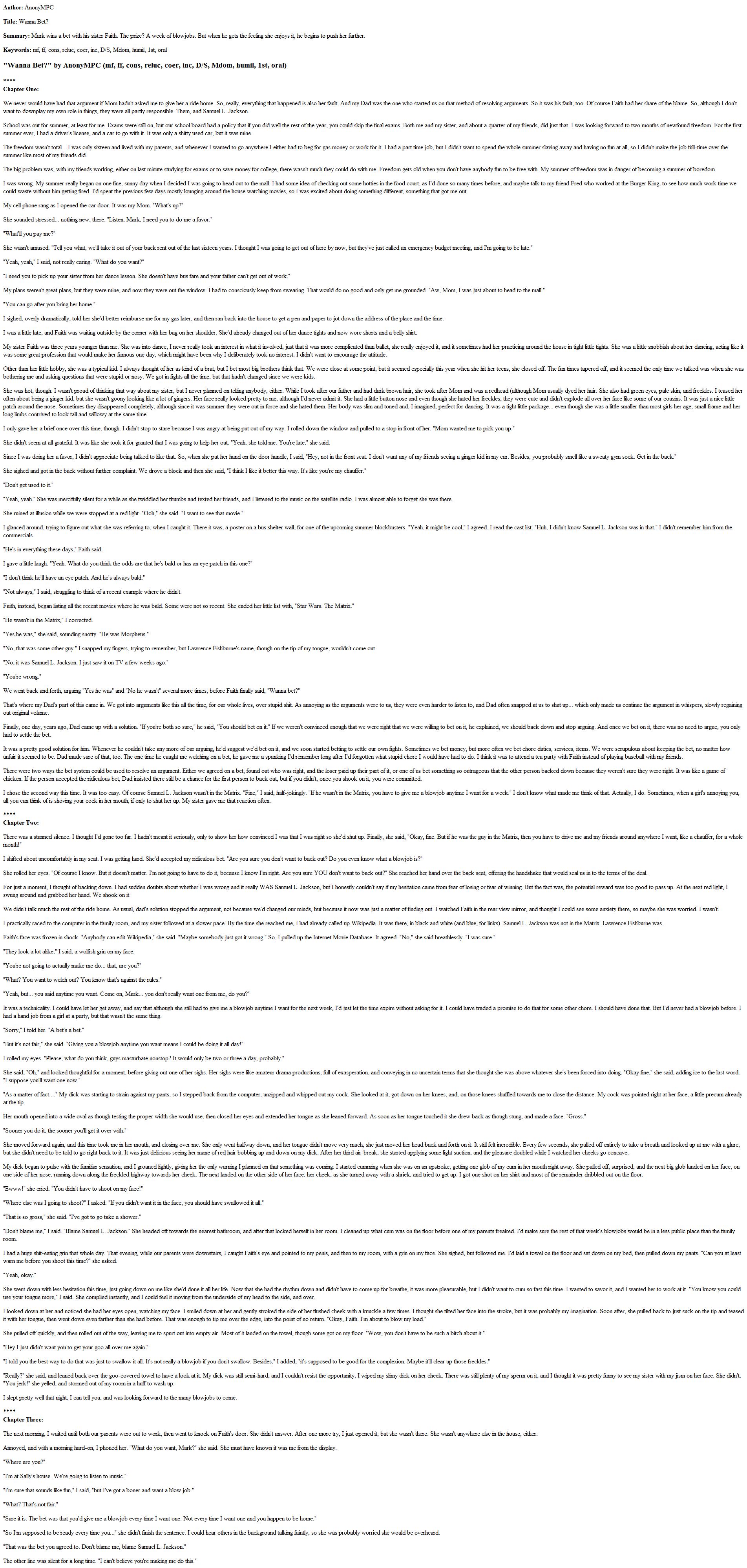 Mark wins a bet with his sister Faith. The prize? A week of blowjobs. But when he gets the feeling she enjoys it, he begins to push her farther.