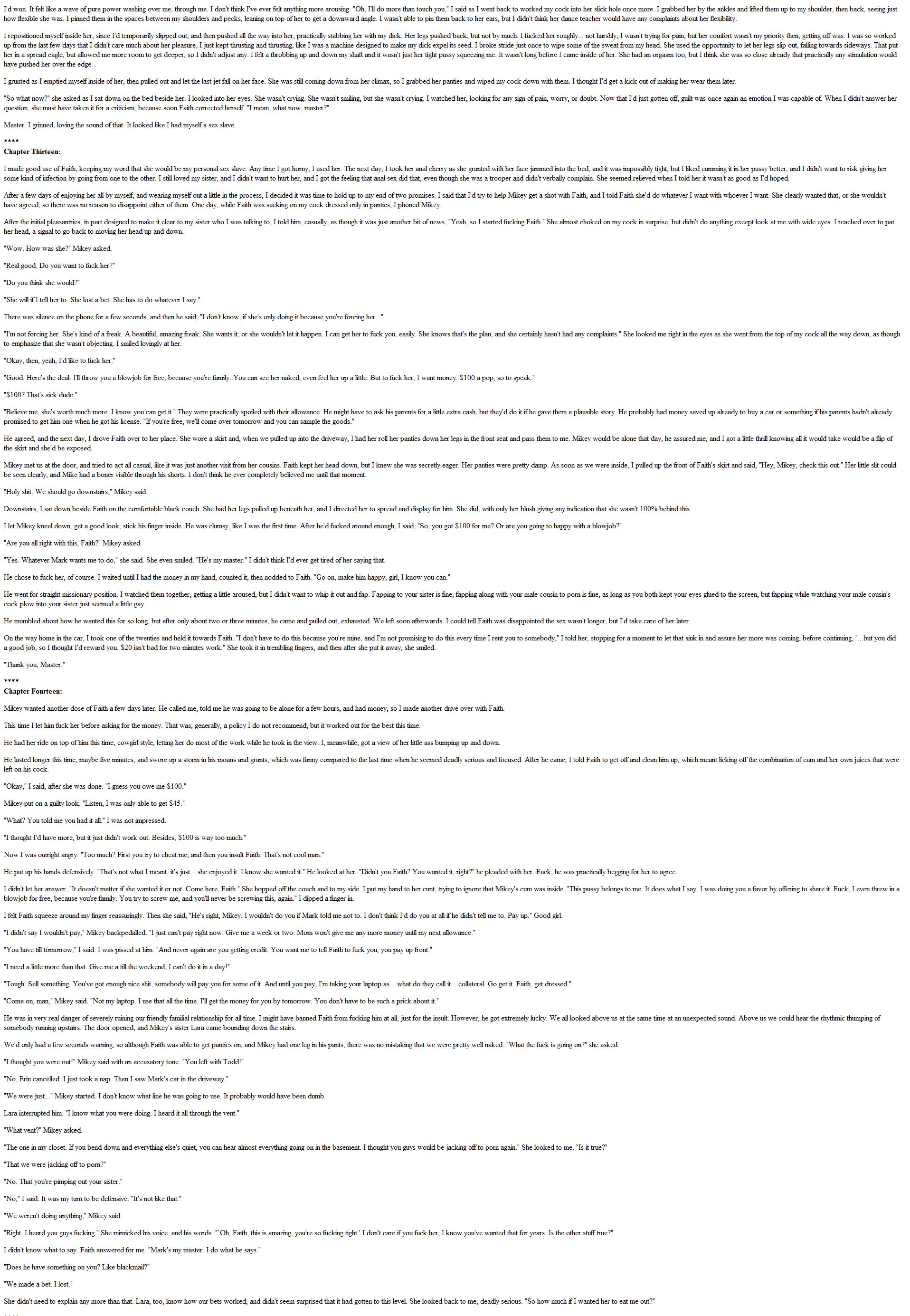 Mark wins a bet with his sister Faith. The prize? A week of blowjobs. But when he gets the feeling she enjoys it, he begins to push her farther.