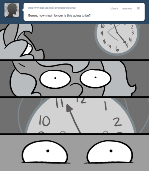 > Geeze, how much longer is this going to be?