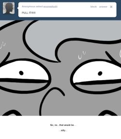 No, no…that would be…
…silly…