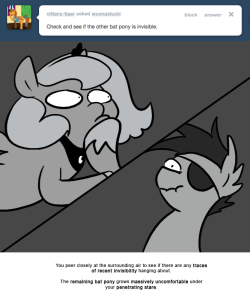 > Check and see if the other bat pony is invisible.
You peer closely at the surrounding air to see if there are any traces of recent invisibility hanging about.
The remaining bat pony grows massively uncomfortable under your penetrating stare.