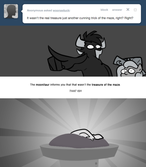 > It wasn’t the real treasure just another cunning trick of the maze, right? Right?
The moonitaur informs you that that wasn’t the treasure of the maze.
THAT IS!!