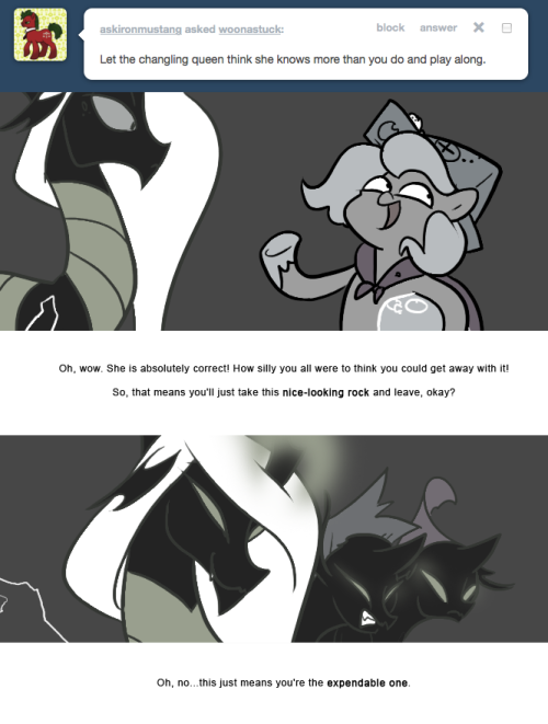 > Let the changeling queen think she knows more than you do and play along
Oh, wow. She is absolutely correct! How silly you all were to think you could get away with it!
So, that means you’ll just take this nice-looking rock and leave, okay?
Oh,...