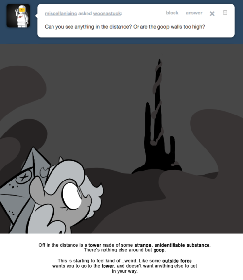 > Can you see anything in the distance? Or are the goop walls too high?
Off in the distance is a tower made of some strange, unidentifiable substance.
There’s nothing else around but goop.
This is starting to feel kind of…weird. Like some outside...