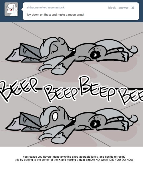 You realize you haven’t done anything extra-adorable lately, and decide to rectify this by trotting to the center of the X and making a dust angOH NO WHAT DID YOU DO NOW