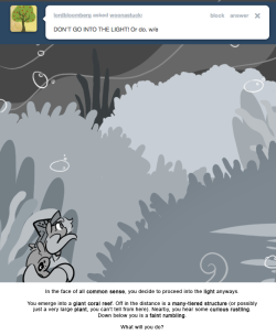 In the face of all common sense, you decide to proceed into the light anyways.
You emerge into a giant coral reef. Off in the distance is a many-tiered structure (or possibly just a very large plant, you can’t tell from here). Nearby, you hear some...