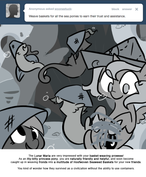 The Lunar Maria are very impressed with your basket-weaving prowess! As an itty-bitty princess pony, you are naturally friendly and helpful, and soon become caught up in weaving fronds into a multitude of Hoofwoven Seaweed Baskets for your new...