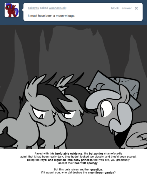 Faced with this irrefutable evidence, the bat ponies shamefacedly admit that it had been really dark, they hadn’t looked too closely, and they’d been scared. Being the royal and dignified little pony princess that you are, you graciously accept their...