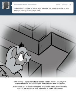 > The walls don’t appear to be too high. Mayhaps you should fly a wee bit and see if you can figure it out from there.
After eliciting a super-unbreakable-ultimate promise from the bat pony that he won’t wander off, you flutter up over the walls to...