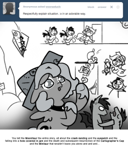 > Respectfully explain situation. :x in an adorable way.
You tell the Moonitaur the entire story, all about the crash-landing and the eyepatch and the falling into a hole covered in jam and the death and subsequent resurrection of the Cartographer’s...