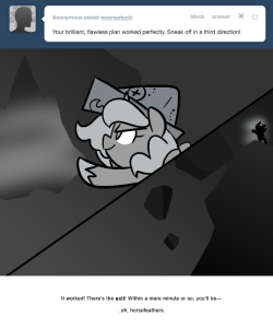 > Your brilliant, flawless plan worked perfectly. Sneak off in a third direction!
It worked! There’s the exit! Within a mere minute or so, you’ll be—
..oh, horsefeathers.