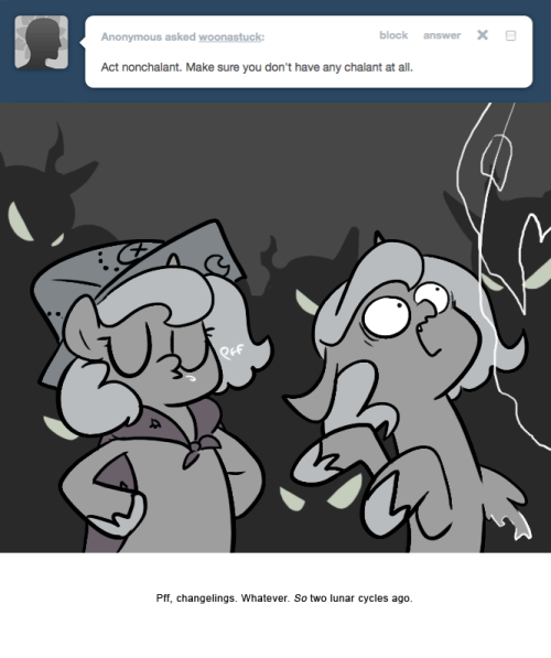 > Act nonchalant. Make sure you don’t have any chalant at all.
Pff, changelings. Whatever. So two lunar cycles ago.