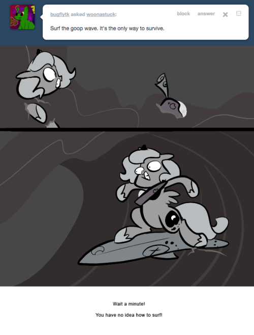 > Surf the goop wave. It’s the only way to survive.
Wait a minute!
You have no idea how to surf!