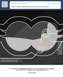 You activate your Woonavision 3000 and check the surrounding area for traps. You wouldn’t want to endanger your royal bottom, after all.
All looks well!