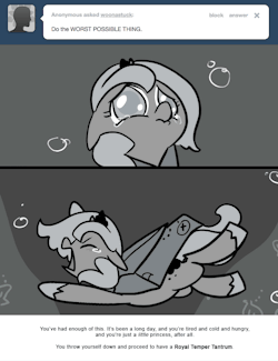 You’ve had enough of this. It’s been a long day, and you’re tired and cold and hungry, and you’re just a little princess, after all.
You throw yourself down and proceed to have a Royal Temper Tantrum.