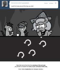 Now that you’re free from the clutches of the evil jam, you decide to examine the site of your comically-foiled trap.
Hmm, these hoofprints look strangely familiar…