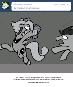 You rampage furiously throughout the maze, waving your tiny limbs in the air and shrieking incoherently as the bat ponies race to keep up with you.
Clearly this was the best option!