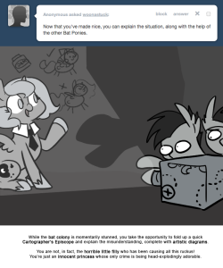 > Now that you’ve made nice, you can explain the situation, along with the help of the other Bat Ponies.
While the bat colony is momentarily stunned, you take the opportunity to fold up a quick Cartographer’s Episcope and explain the...