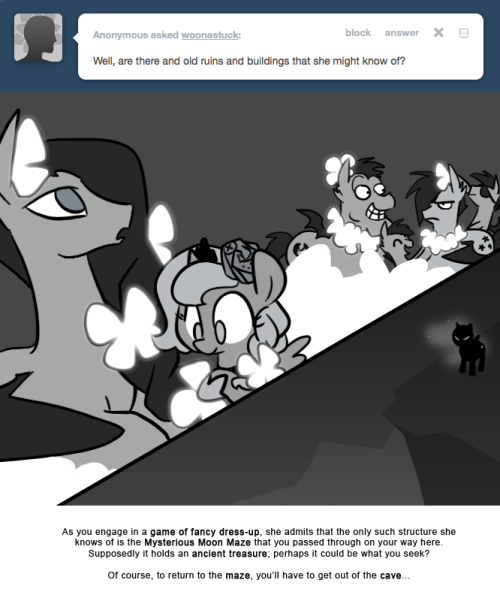 > Well, are there any old ruins and buildings that she might know of?
As you engage in a game of fancy dress-up, she admits that the only such structure she knows of is the Mysterious Moon Maze that you passed through on your way here.
Supposedly it...