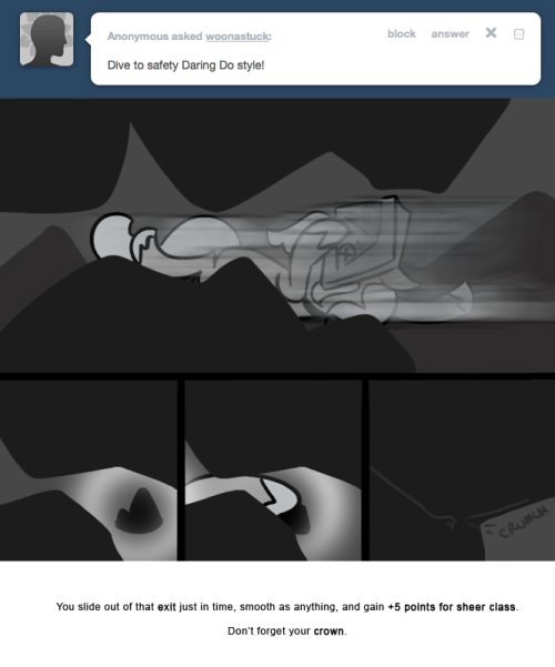 > Dive to safety Daring Do style!
You slide out of that exit just in time, smooth as anything, and gain +5 points for sheer class.
Don’t forget your crown.