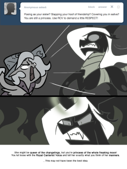 > Posing as your sister? Slapping your hoof of friendship? Covering you in saliva? You are still a princess. Use RCV to demand a little RESPECT!
She might be queen of the changelings, but you’re princess of the whole freaking moon!
You let loose with...