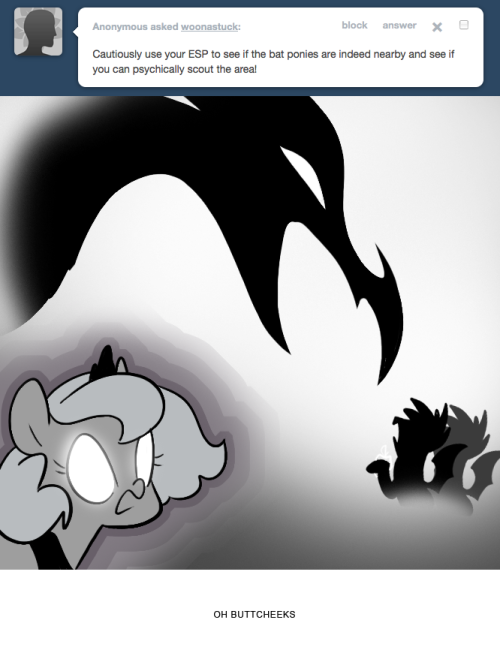 > Cautiously use your ESP to see if the bat ponies are indeed nearby and see if you can psychically scout the area!
OH BUTTCHEEKS