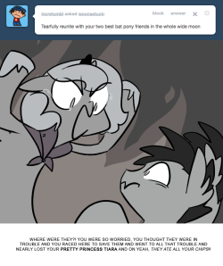 > Tearfully reunite with your two best bat pony friends in the whole wide moon
WHERE WERE THEY?! YOU WERE SO WORRIED, YOU THOUGHT THEY WERE IN TROUBLE AND YOU RACED HERE TO SAVE THEM AND WENT TO ALL THAT TROUBLE AND NEARLY LOST YOUR PRETTY PRINCESS...
