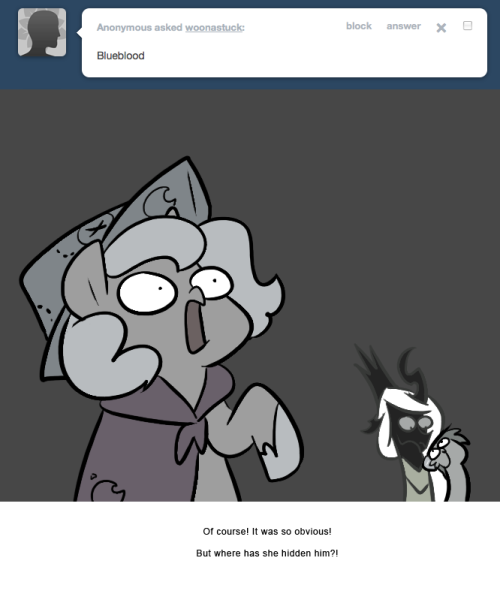 > Blueblood
Of course! It was so obvious!
But where has she hidden him?!