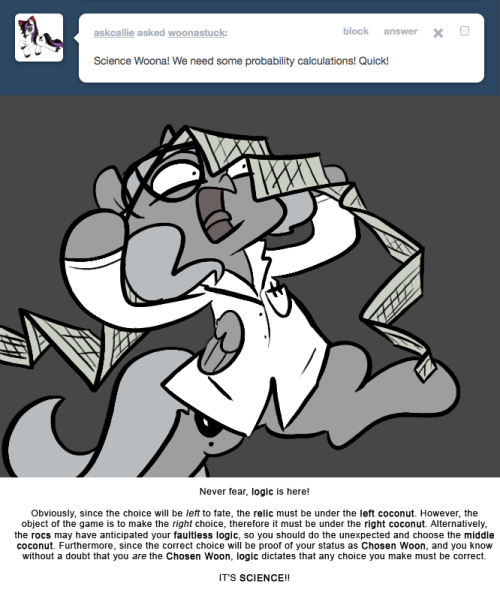 > Science Woona! We need some probability calculations! Quick!
Never fear, logic is here!
Obviously, since the choice will be left to fate, the relic must be under the left coconut. However, the object of the game is to make the right choice,...