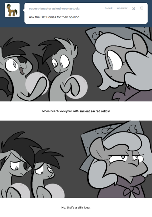 > Ask the Bat Ponies for their opinion.
Moon beach volleyball with ancient sacred relics!
No, that’s a silly idea.