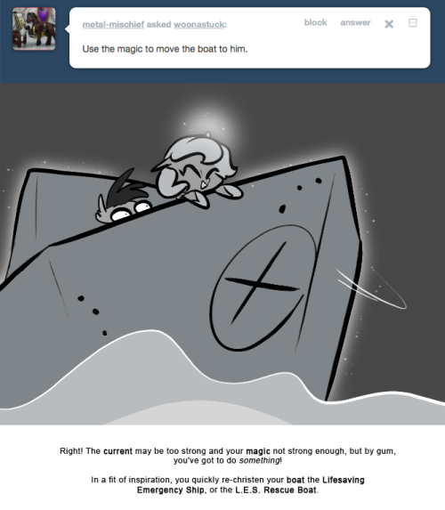 > Use the magic to move the boat to him.
Right! The current may be too strong and your magic not strong enough, but by gum, you’ve got to do something!
In a fit of inspiration, you quickly re-christen your boat the Lifesaving Emergency Ship, or the...