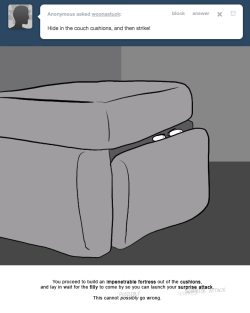 > Hide in the couch cushions, and then strike!
You proceed to build an impenetrable fortress out of the cushions, and lay in wait for the filly to come by so you can launch your surprise attack.
This cannot possibly go wrong.