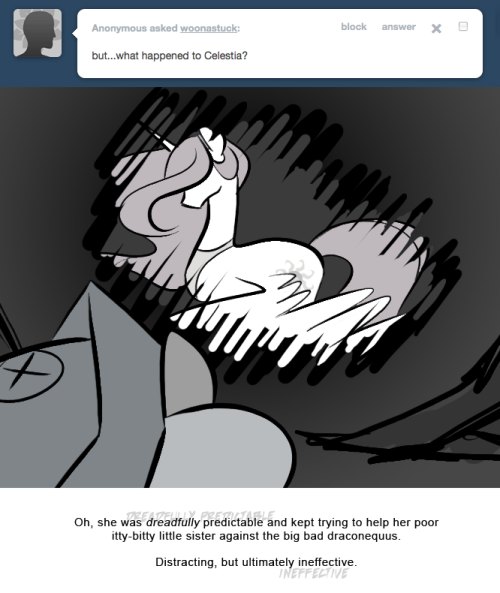 > but…what happened to Celestia?
Oh, she was dreadfully predictable and kept trying to help her poor itty-bitty little sister against the big bad draconequus.
Distracting, but ultimately ineffective.