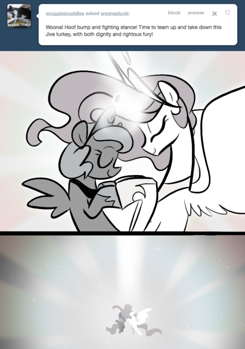 > Woona! Hoof bump and fighting stance! Time to team up and take down this Jive turkey, with both dignity and rightous fury!