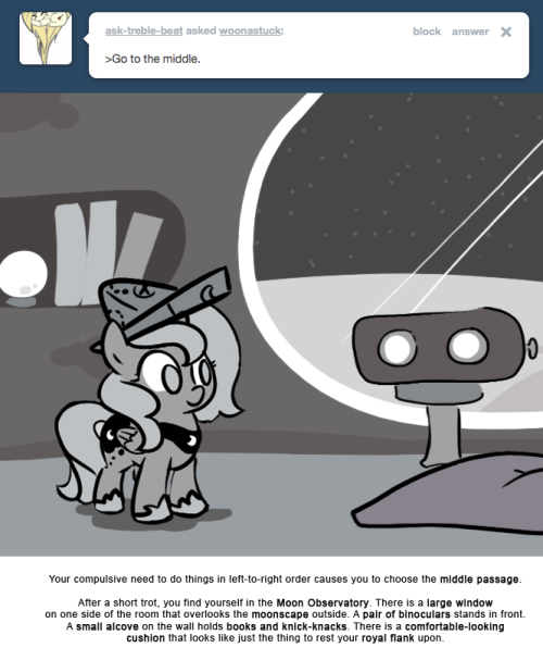 Your compulsive need to do things in left-to-right order causes you to choose the middle passage.
After a short trot, you find yourself in the Moon Observatory. There is a large window on one side of the room that overlooks the moonscape outside. A...