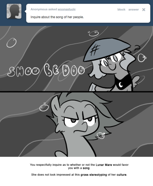 You respectfully inquire as to whether or not the Lunar Mare would favor you with a song.
She does not look impressed at this gross stereotyping of her culture.