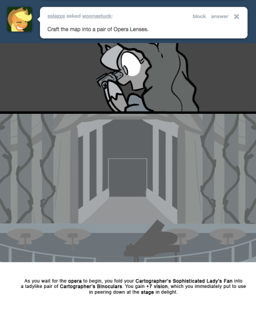 As you wait for the opera to begin, you fold your Cartographer’s Sophisticated Lady’s Fan into a ladylike pair of Cartographer’s Binoculars. You gain +7 vision, which you immediately put to use in peering down at the stage in delight.