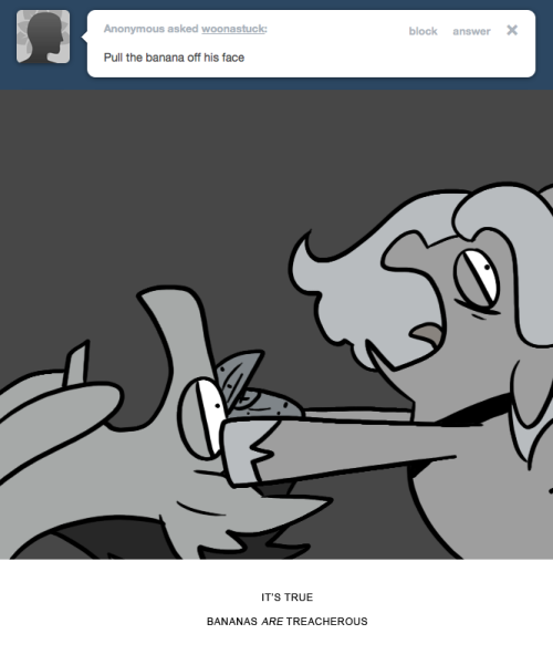 IT’S TRUE
BANANAS ARE TREACHEROUS