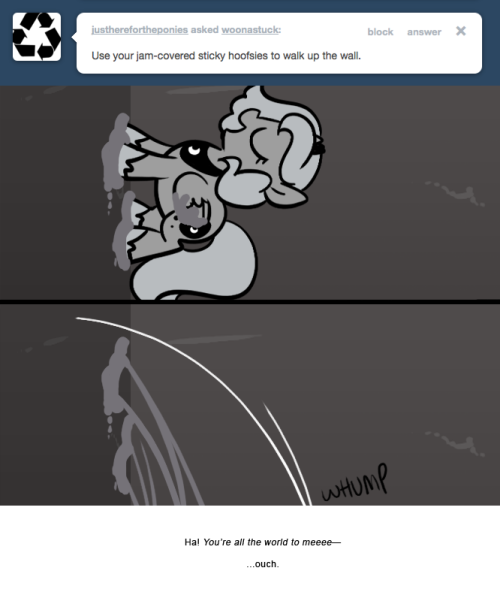 Ha! You’re all the world to meeee—
…ouch.