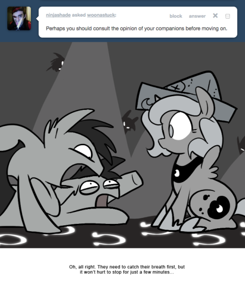 > Perhaps you should consult the opinion of your companions before moving on.
Oh, all right. They need to catch their breath first, but it won’t hurt to stop for just a few minutes…