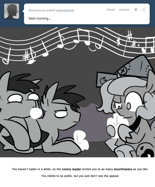 > Next morning…
You haven’t eaten in a while, so the colony leader invites you to as many moonflowers as you like.
You nibble to be polite, but you just don’t see the appeal.