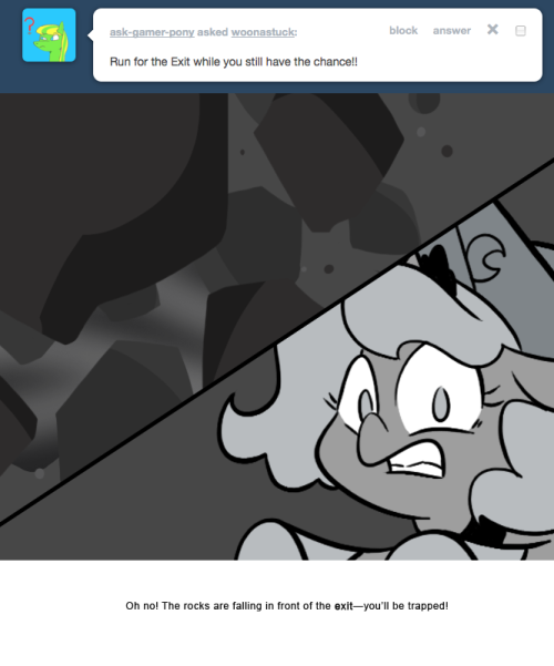 > Run for the Exit while you still have the chance!!
Oh no! The rocks are falling in front of the exit—you’ll be trapped!