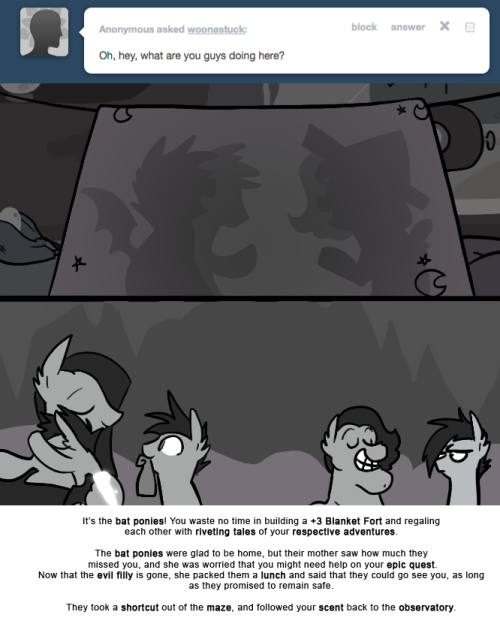 > Oh hey, what are you guys doing here?
It’s the bat ponies! You waste no time in building a +3 Blanket Fort and regaling each other with riveting tales of your respective adventures.
The bat ponies were glad to be home, but their mother saw how much...