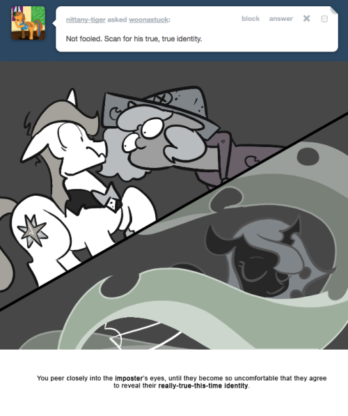 > Not fooled. Scan for his true, true identity.
You peer closely into the imposter’s eyes, until they become so uncomfortable that they agree to reveal their really-true-this-time identity.