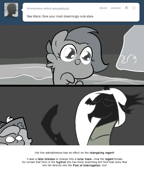 > Sea Maria: Give your most disarmingly cute stare
Ha! Her adorableness has no effect on the changeling regent!
It was a fatal mistake to change into a lunar mare—now the regent knows for certain that here is the fugitive she has been searching for!...