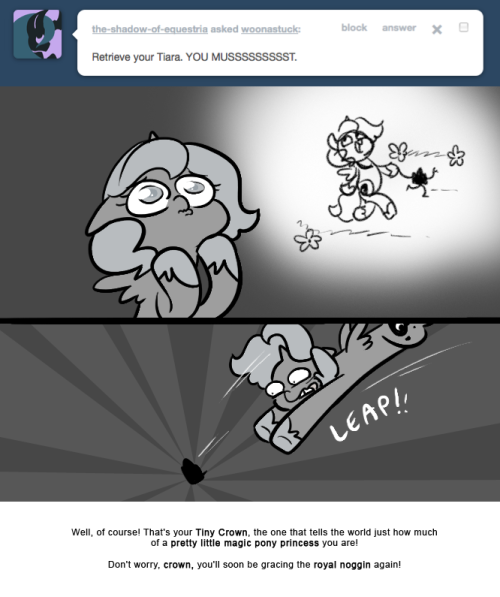 > Retrieve your tiara. YOU MUSSSSSSSSST.
Well, of course! That’s your Tiny Crown, the one that tells the world just how much of a pretty little magic pony princess you are!
Don’t worry, crown, you’ll soon be gracing the royal noggin again!