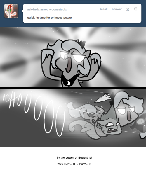 > quick its time for princess power
By the power of Equestria!
YOU HAVE THE POWER!!