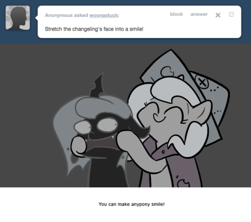 > Stretch the changeling’s face into a smile!
You can make anypony smile!