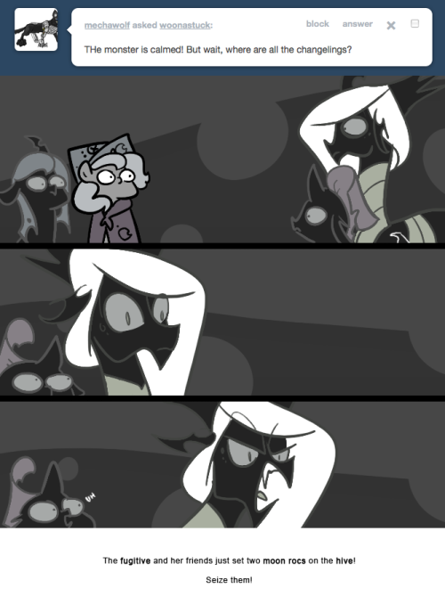 > The monster is calmed! But wait, where are all the changelings?
The fugitive and her friends just set two moon rocs on the hive!
Seize them!