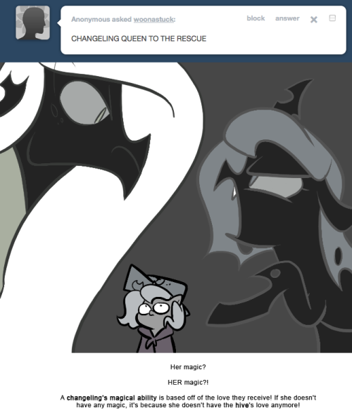 > CHANGELING QUEEN TO THE RESCUE
Her magic?
HER magic?!
A changeling’s magical ability is based off of the love they receive! If she doesn’t have any magic, it’s because she doesn’t have the hive’s love anymore!
